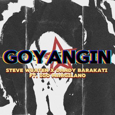 Goyangin - Steve Wuaten Ft.Dandy Barakati & Igo Margilano (Disco Tanah)'s cover
