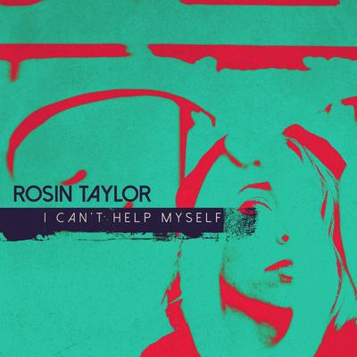 I Can't Help Myself By Rosin Taylor's cover