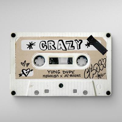 Crazy (Baby) By Yung Dupe, MichaelBM, Jay Vázquez's cover