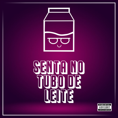 Senta no Tubo de Leite By DJ Luis, DJ Alex NVR's cover