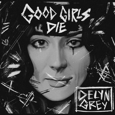 Good Girls Die By Delyn Grey's cover