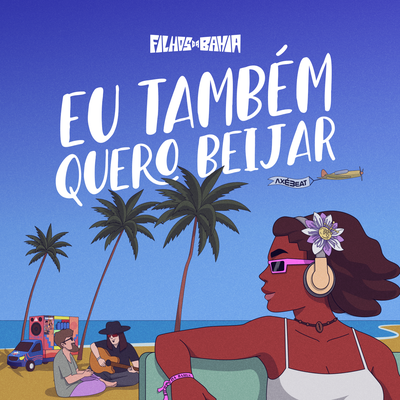 Eu Tbm Quero Beijar (Cover) By Filhos da Bahia's cover