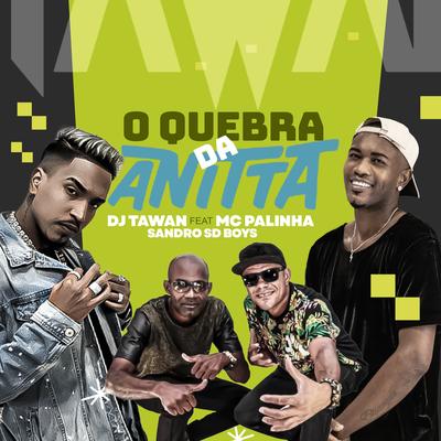 O Quebra Da Anitta By DJ Tawan, SD Boys, Mc Palinha's cover
