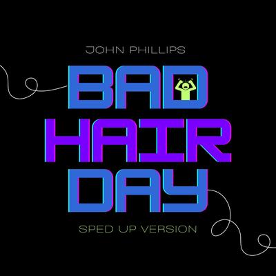 Bad Hair Day (Sped Up) By John Phillips's cover