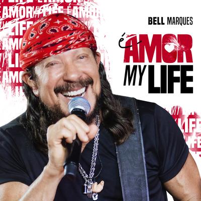 É amor my life By Bell Marques's cover