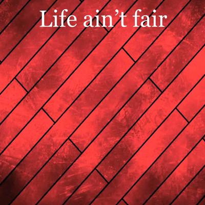 Life Ain't Fair By Tea Drinkers's cover