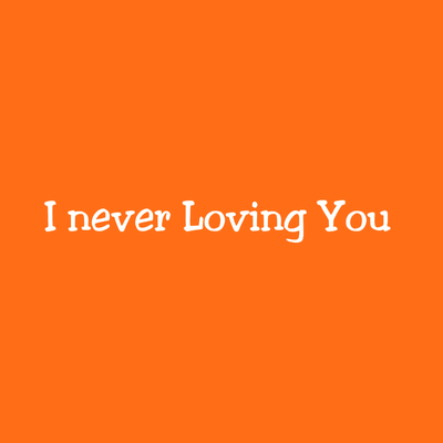 I Never Loving You By ALPAN MAULANA HAKIM's cover