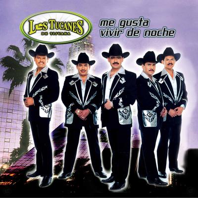 Me Gusta Vivir De Noche By Los Tucanes De Tijuana's cover