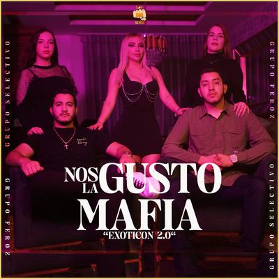 Nos Gusto La Mafia "EXOTICÓN 2.0" By Grupo Selectivo, Grupo Feroz's cover