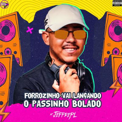 Forrozinho Vai Lançando o Passinho Bolado By DJ Jeffdepl's cover