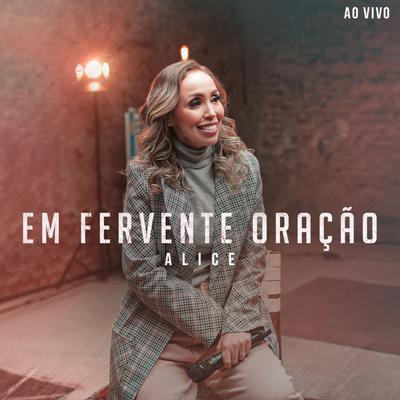 Em Fervente Oração (Ao Vivo) By Alice's cover