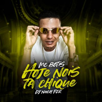Hoje Nois Ta Chique By DJ Neeh FZR, MC Botis's cover