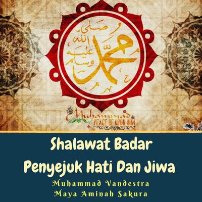 Shalawat Badar Penyejuk Hati Dan Jiwa By Maya Aminah Sakura, Muhammad Vandestra's cover