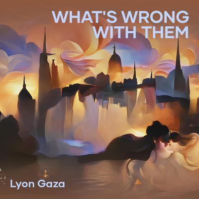 What's Wrong with Them By Lyon gaza's cover