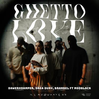 Ghetto Love (feat. Modblack) By Dawer x Damper, Drea Dury, branbel, Modblack's cover