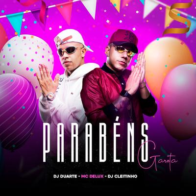 Parabéns garota hoje é seu aniversário By DJ DUARTE, DJ Cleitinho, Mc Delux's cover