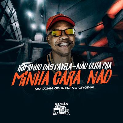 Ritminho das Favela - Não Olha pra Minha Cara Não By MC John JB, DJ VS ORIGINAL's cover