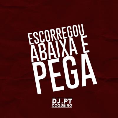 Escorregou Abaixa e Pega By Dj PT do Coqueiro's cover