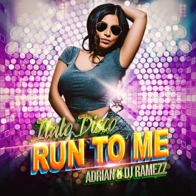 Run to Me (Italodisco Edit) By Adrian, DJ Ramezz's cover