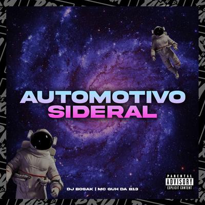 Automotivo Sideral By DJ Bosak, MC GUH DA B13's cover