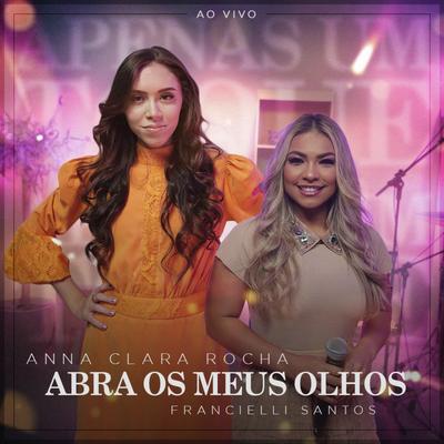 Abra os Meus Olhos (Ao Vivo) By Anna Clara Rocha, Francielli Santos's cover