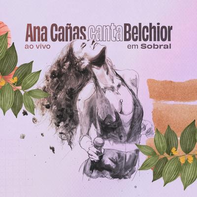 Ana Cañas Canta Belchior Ao Vivo em Sobral's cover