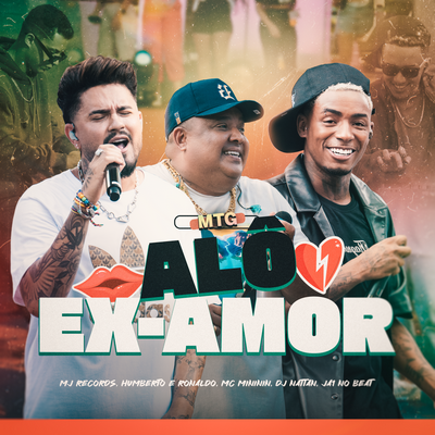 Mtg Alô Ex Amor By Mj Records, Humberto & Ronaldo, mc mininin, Ja1 No Beat, Dj Nattan's cover