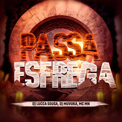 Passa e Esfrega By MC MN, DJ LUCCA SOUSA, Dj Muvuka's cover