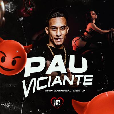 Pau Viciante By MC MN, DJ W7 OFICIAL, DJ Erik JP, Love Funk's cover