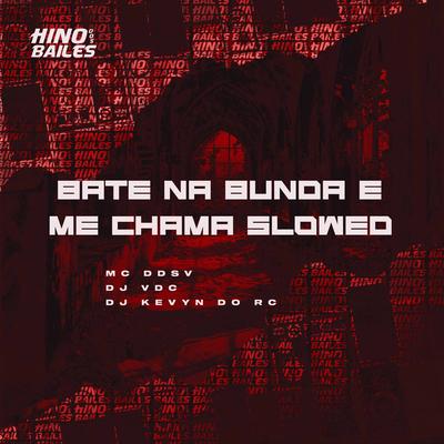 Bate na Bunda e Me Chama Slowed By MC DDSV, DJ VDC, DJ Kevyn Do RC's cover