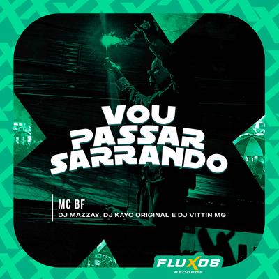 Vou Passar Sarrando By MC BF, DJ MAZZAY, DJ Oreia 074, DJ VITTIN MG's cover