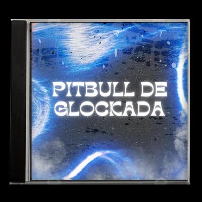 Pitbull De Glockada By Fxcklosbicos, Mc Pogba, Emirhxn's cover