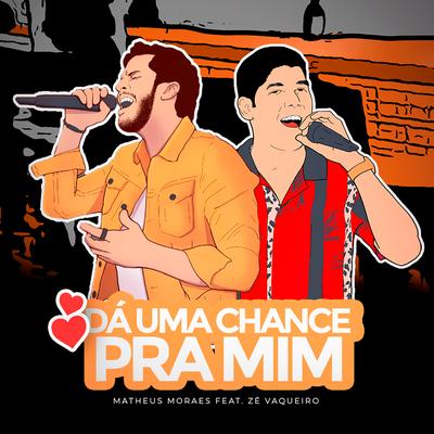 Dá uma chance pra mim (feat. Zé Vaqueiro) By Matheus Moraes, Zé Vaqueiro's cover