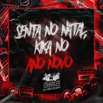 Senta no Natal, Kika no Ano Novo By mc pl alves, MC LCKaiique, DJ CLEBER, DJ Douglinhas's cover
