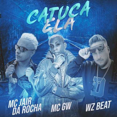 Catuca Ela By WZ Beat, Mc Jair da Rocha, Mc Gw's cover