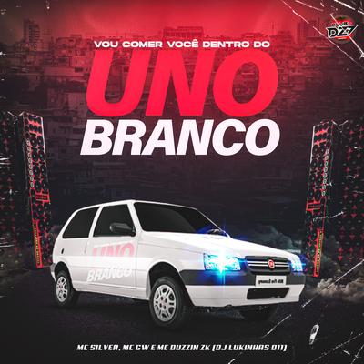 VOU COMER VOCÊ DENTRO DO UNO BRANCO By Mc Silver, DJ Lukinhas 011, Mc Gw, mc duzzin zk's cover