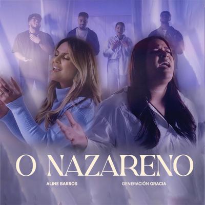 O Nazareno By Aline Barros, Generación Gracia Música's cover