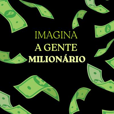 Imagina A Gente Milionário's cover