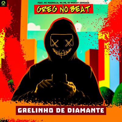 Grelinho de Diamante feat. Mc Magrella, MC PR, Dj Wesley Gonzaga) (feat. Mc Magrella, MC PR & Dj Wesley Gonzaga) By GREG NO BEAT, MC Magrella, MC PR, Dj Wesley Gonzaga's cover