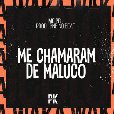 Me Chamaram de Maluco By MC PR, BNB No Beat's cover