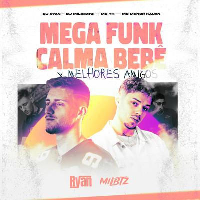 Mega Funk Calma Bebê By DJ MILBEATZ, DJ Ryan's cover