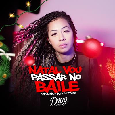 Natal Vou Passar no Baile By Mc Lina, dj kik prod's cover