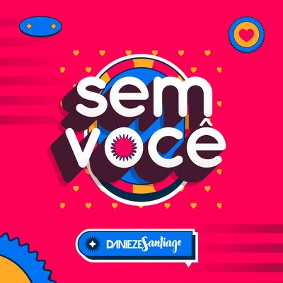 Sem Você By Danieze Santiago's cover