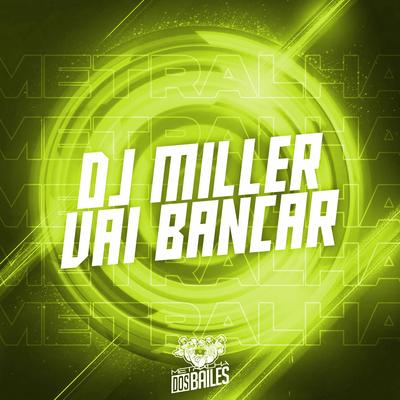 Dj Miller Vai Bancar By DJ MILLER OFICIAL's cover