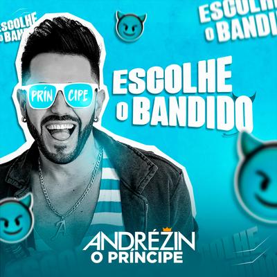 Escolhe O Bandido By Andrézin O Príncipe's cover