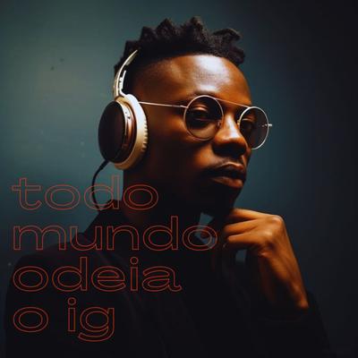 TODO MUNDO ODEIA O IG's cover