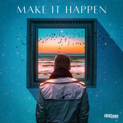 Make It Happen By Frikcions's cover