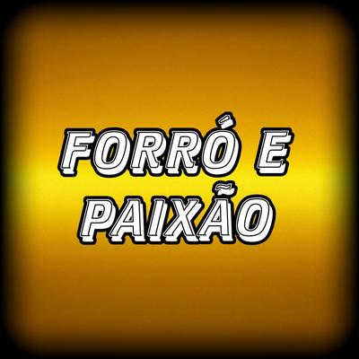 Forró e Paixão By Forró Fala Sério's cover