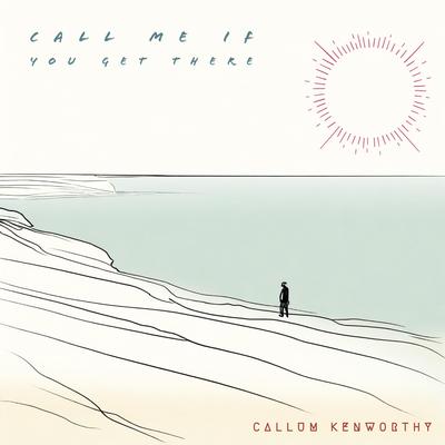 Call Me If You Get There By Callum Kenworthy's cover