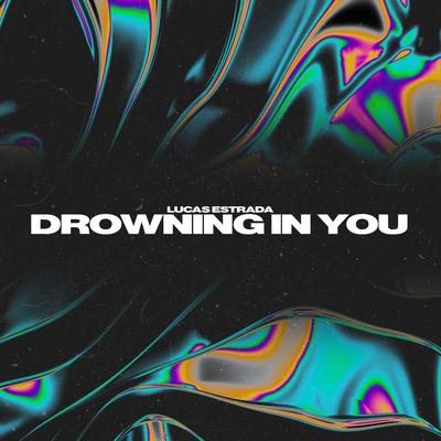 Drowning In You By Lucas Estrada's cover